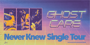 Ghost Care 'Never Knew' Single Tour
