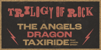 Trilogy of Rock - The Angels / Dragon / Taxiride