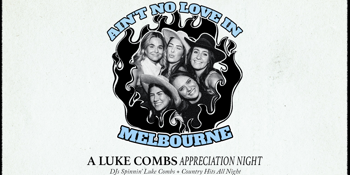 Ain't No Love In Melbourne: Luke Combs Appreciation Night
