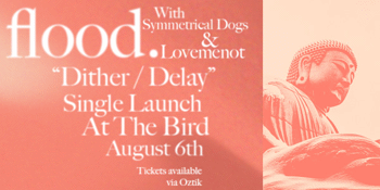 flood. -"Dither / Delay" Single Launch at The Bird with Symmetrical Dogs & Lovemenot