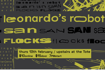 Leonardo's Robot w/ SAN & Flocks at The Tote Upstairs