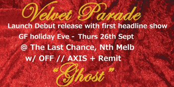 VELVET PARADE launch debut release @ Last Chance w OFF // AXIS + Remit