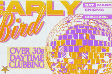 Early Bird: Daytime Clubbing for the 30+ Partygoer - Brisbane