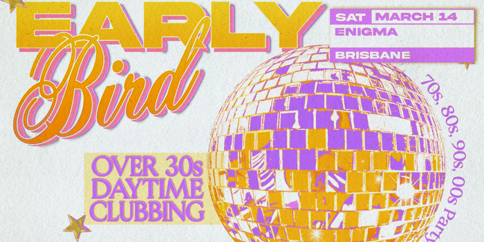 Early Bird: Daytime Clubbing for the 30+ Partygoer - Brisbane