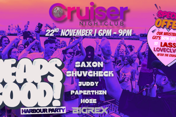 CRUISER NIGHTCLUB X HEAPS GOOD HARBOUR PARTY