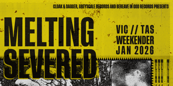 MELTING + SEVERED WEEKENDER HOBART