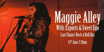 Maggie Alley at The Last Chance w/ Sweet Ego + Exports