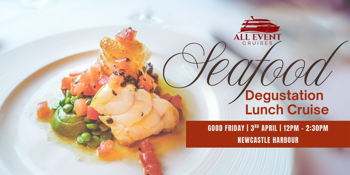 SEAFOOD DEGUSTATION LUNCH | NEWCASTLE HARBOUR CRUISE | GOOD FRIDAY