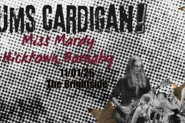 Mum's Cardigan @ The Brightside w/Miss Mardy and Hicktown Barnaby