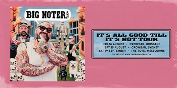 BIG NOTER - IT’S ALL GOOD TILL IT’S NOT TOUR