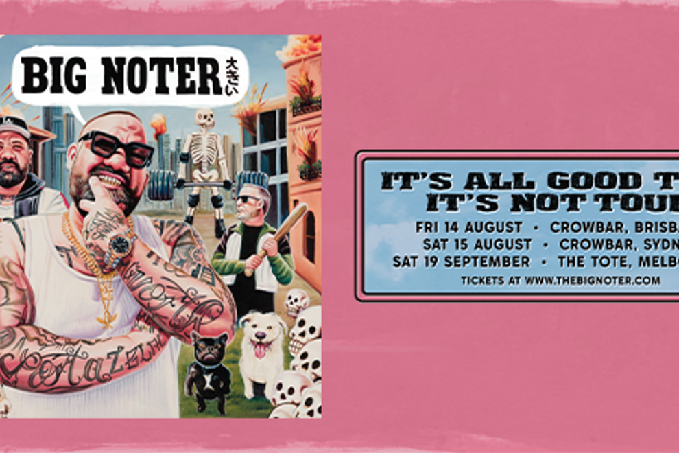 BIG NOTER - IT’S ALL GOOD TILL IT’S NOT TOUR
