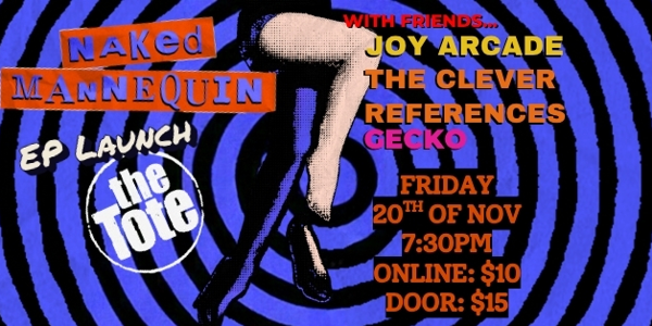 Naked Mannequin EP Launch at the Tote with Friends, Joy Arcade, The Clever References and Gecko live at The Tote - Upstairs - Concert poster