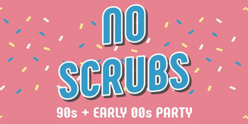 No Scrubs: 90s + Early 00s Party