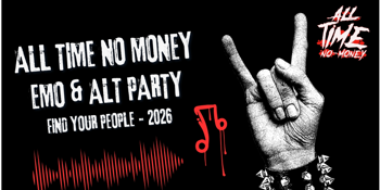 ALL TIME NO MONEY — FIND YOUR PEOPLE EMO & ALT PARTY