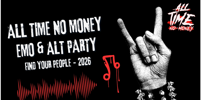 ALL TIME NO MONEY  FIND YOUR PEOPLE EMO & ALT PARTY