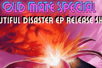 Old Mate Special – Beautiful Disaster EP Launch
