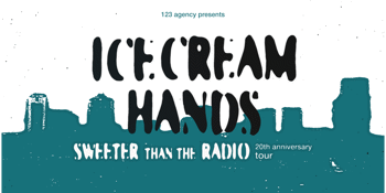 Icecream Hands 'Sweeter Than The Radio' 20th Anniversary Tour