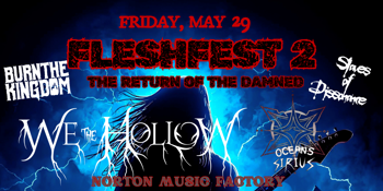 FLESHFEST 2 - with WE THE HOLLOW - BURN THE KINGDOM - OCEANS FOR SIRIUS - SLAVES OF DISSONANCE