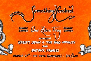 Our Zebra Troy ~ ‘Something Cerebral’ Single Launch + Kelsey Jean & the Bad Health + Patrick Frances