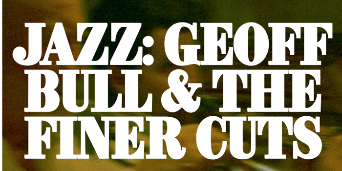 Sunday Jazz: Geoff Bull & The Finer Cuts (Free Entry)