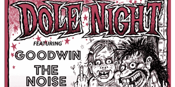 DOLE NIGHT FT. GOODWIN & THE NOISE