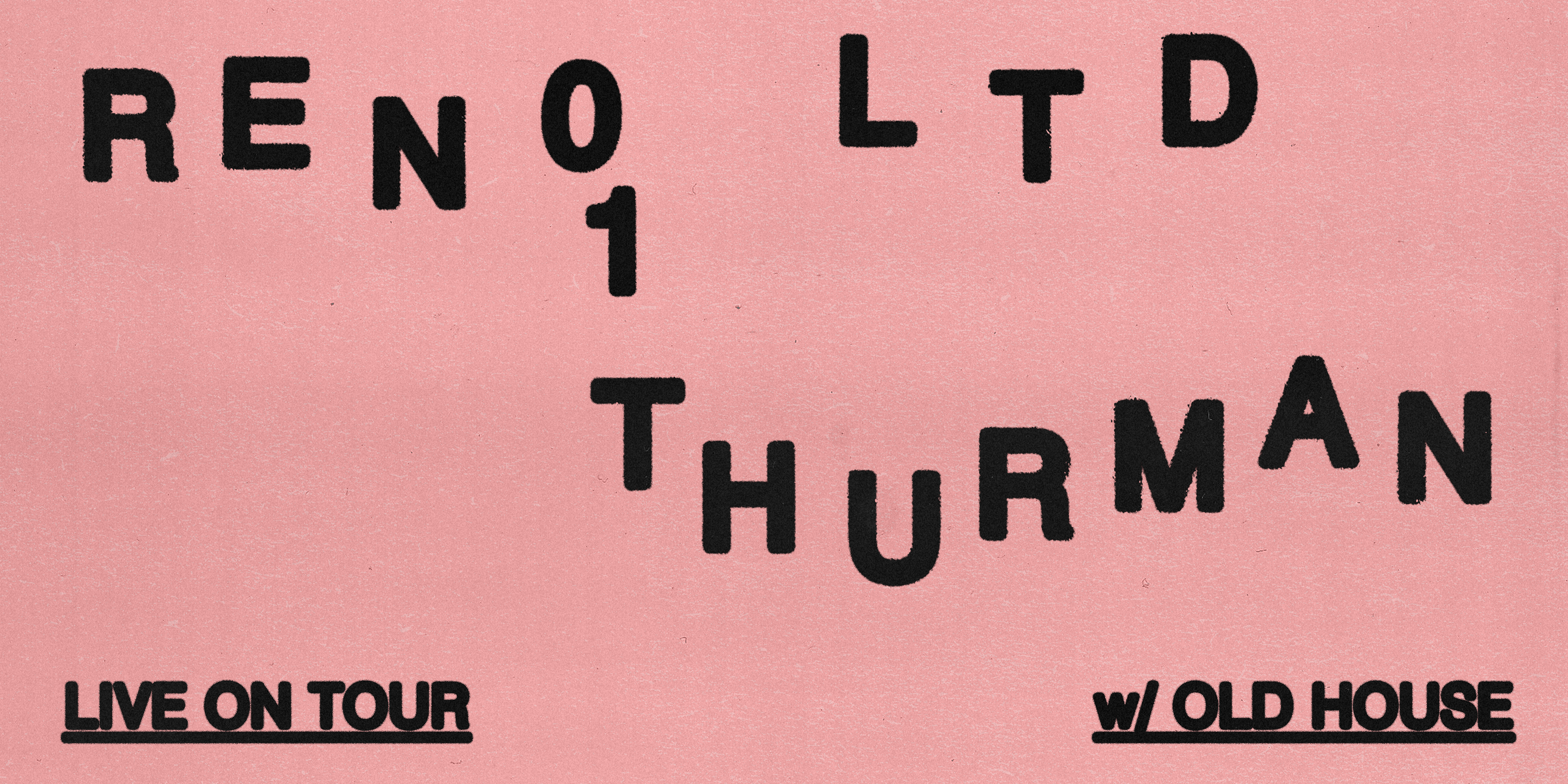 RENO LTD + 01 THURMAN | FREE ENTRY SHOW