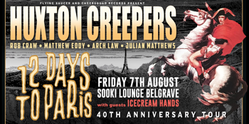 HUXTON CREEPERS - 12 DAYS TO PARIS - 40TH ANNIVERSARY TOUR