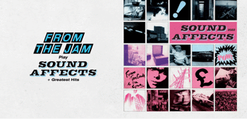 CANCELLED - FROM THE JAM play THE JAM “SOUND AFFECTS” + Encore of THE JAM’s Greatest Hits