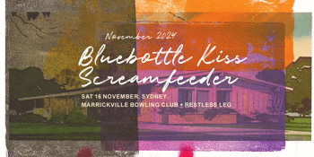 Bluebottle Kiss + Screamfeeder  w/ very special guests Restless Leg