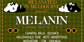 Melanated in Melbourne presents: Melanin
