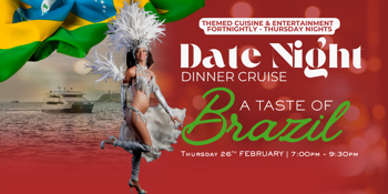 A TASTE OF BRAZIL | DATE NIGHT | THURSDAY NIGHT | DINNER CRUISES