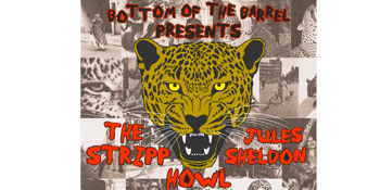 Bottom of the Barrel Presents #1: The Stripp, Howl & Jules Sheldon (Solo) live upstairs at the Tote
