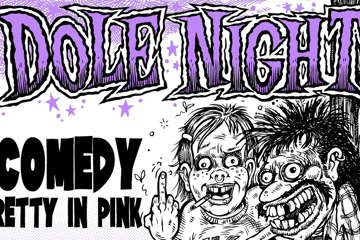 Dole Night with Comedy + Pretty In Pink