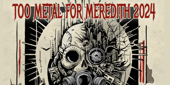 TOO METAL FOR MEREDITH