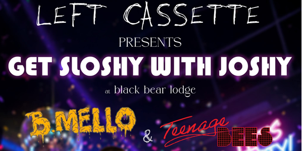 Left Cassette - Get Sloshy with Joshy live at Black Bear Lodge in Fortitude Valley on May 01, 2026 - Concert poster
