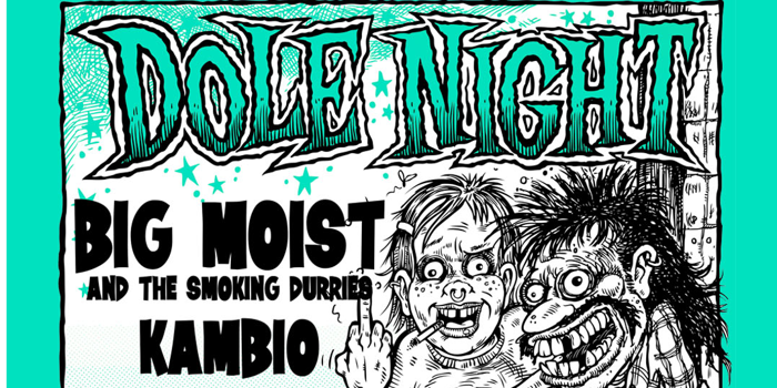 DOLE NIGHT w/ Big Moist and the Smoking Durries + KAMBIOl