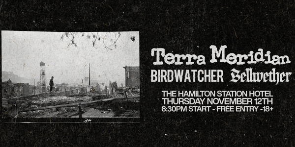 Terra Meridian + Birdwatcher + Bellwether live at The Hamilton Station Hotel - Concert poster