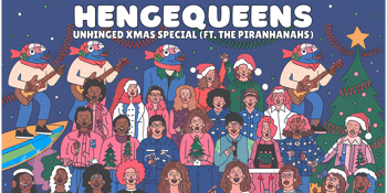 Hengequeens Unhinged Christmas Special (ft. The Piranhanahs)