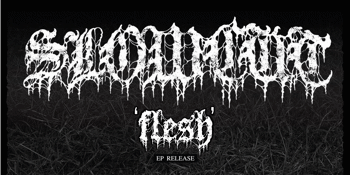 SLOWCUT - Flesh EP Launch
