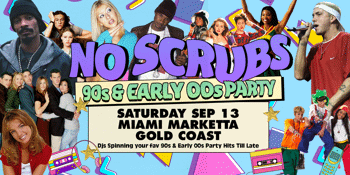 NO SCRUBS: 90s + Early 00s Party - Gold Coast