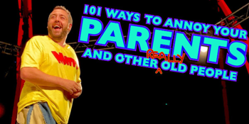101 Ways to Annoy Your Parents (and Other Really Old People)