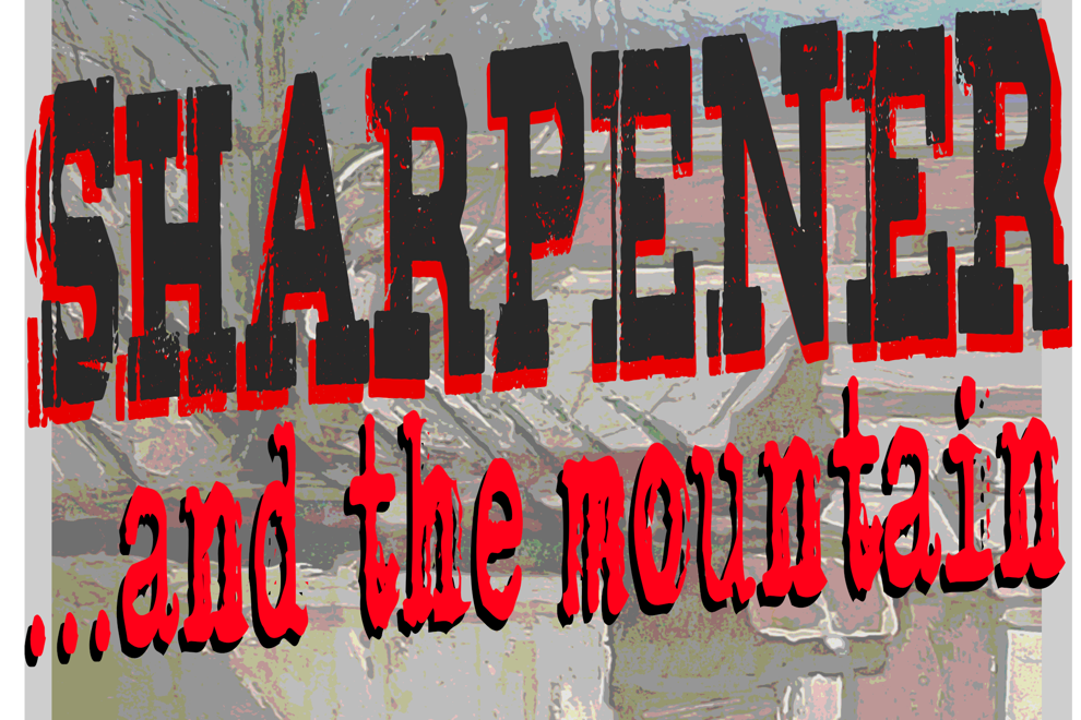 SHARPENER & ...AND THE MOUNTAIN (MIDWEEK CRISIS)