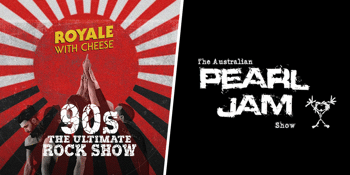 Royale with Cheese & The Australian Pearl Jam Show  - The 90s Rock Double Header
