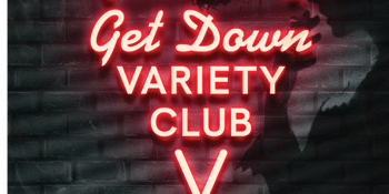 The Get Down Variety Club