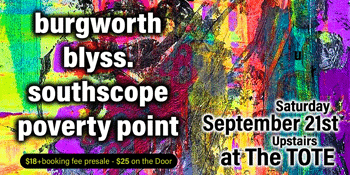 Burgworths first show in ages – Supported by Blyss / Southscope / Poverty Point – Upstairs @ The Tote