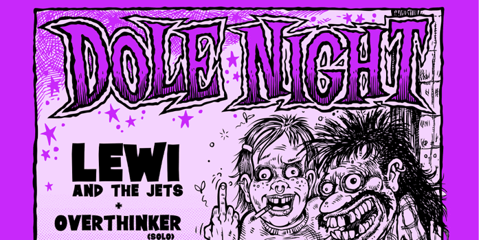 DOLE NIGHT w/ Lewi and the Jets & overthinker (solo)