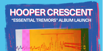 Hooper Crescent 'Essential Tremors' Album Launch w/ Vanessa Worm, Brick Head + DJ Meag
