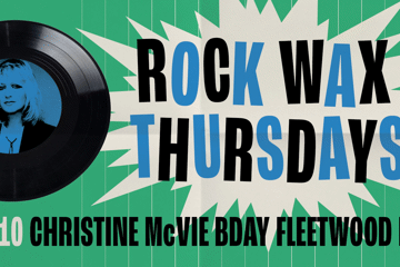Rock Wax Thursdays - Bday Edition: Christine McVie of Fleetwood Mac