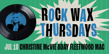 Rock Wax Thursdays - Bday Edition: Christine McVie of Fleetwood Mac