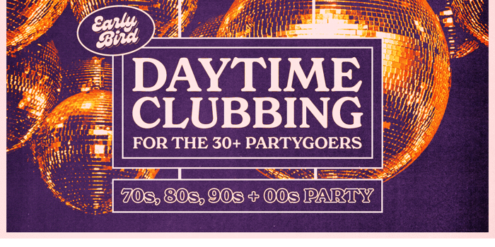 Early Bird: Daytime Clubbing for the 30+ Partygoer - Bendigo